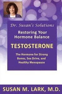 bokomslag Dr. Susan's Solutions: Testosterone - The Hormone for Strong Bones, Sex Drive, and Healthy Menopause