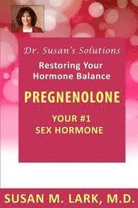 Susan M. Lark M. D. - Dr. Susan's Solutions: Pregnenolone - Your #1 Sex Hormone, Häftad