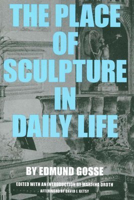 Edmund Gosse, Martina Droth - Place of Sculpture in Daily Life, Häftad