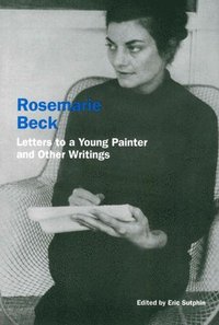 bokomslag Rosemarie Beck: Letters to a Young Painter and Other Writings