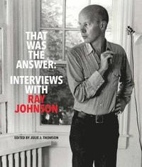 bokomslag That Was the Answer: Interviews with Ray Johnson