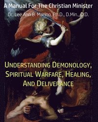 bokomslag Understanding Demonology, Spiritual Warfare, Healing, And Deliverance