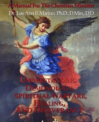 Lee Ann B Marino, Lee Ann B. Marino - Understanding Demonology, Spiritual Warfare, Healing, And Deliverance, Häftad