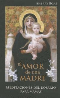 bokomslag El Amor de Una Madre: Meditaciones del Rosario Para Mamas