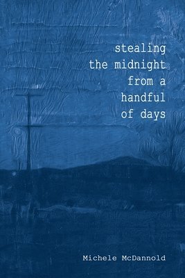 Iris Berry - Stealing The Midnight From a Handful of Days, Häftad