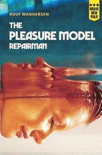bokomslag The Pleasure Model Repairman