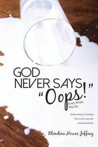 bokomslag God Never Says, Oops! (Even When We Do)