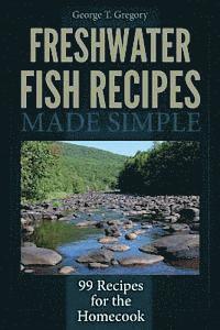 bokomslag Freshwater Fish Recipes Made Simple: 99 Recipes for the Homecook