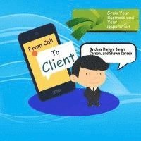 From Call to Client: The Official Guide To Turning Prospects Into High Paying and Satisfied Stop Smoking Clients 1