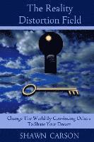 bokomslag The Reality Distortion Field: Change the World by Convincing Others to Share Your Dream