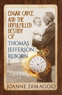 bokomslag Edgar Cayce and the Unfulfilled Destiny of Thomas Jefferson Reborn