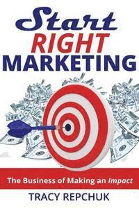 Start Right Marketing: The Business of Making an Impact 1