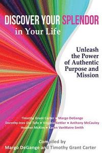 bokomslag Discover Your Splendor in Your Life: Unleash the Power of Authentic Purpose and Mission