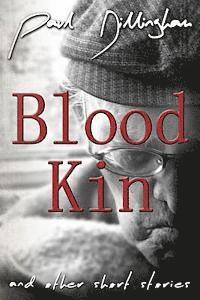 Paul Dillingham - Blood Kin: And Other Short Stories, Häftad