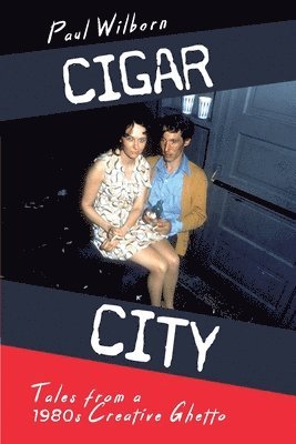 bokomslag Cigar City: Tales from a 1980s Creative Ghetto