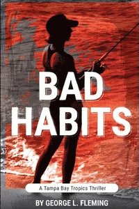 bokomslag Bad Habits: A Tampa Bay Tropics Thriller