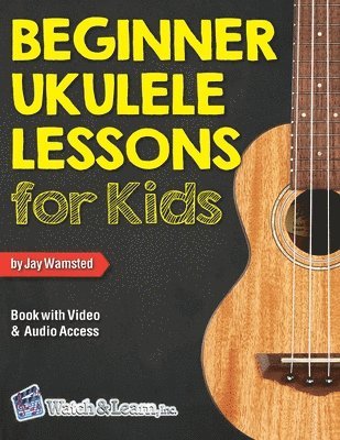 Jay Wamsted - Beginner Ukulele Lessons for Kids Book with Online Video and Audio Access, Häftad. Tillgänglighet: Lägg i varukorg