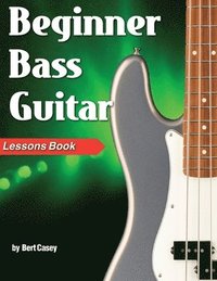 bokomslag Beginner Bass Guitar Lessons Book