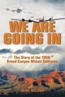 bokomslag We Are Going in: The Story of the 1956 Grand Canyon Midair Collision