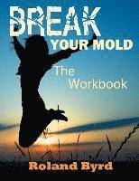 Roland Byrd - Break Your Mold: The Workbook, Häftad