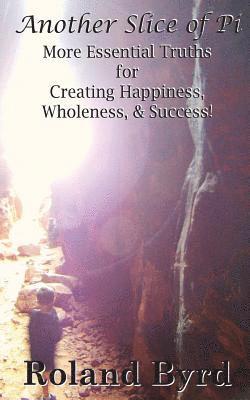 bokomslag Another Slice of Pi: More Essential Truths for Creating Happiness, Wholeness, & Success