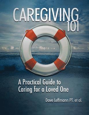 Caregiving 101: A Practical Guide to Caring for a Loved One 1