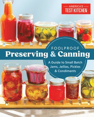 bokomslag Foolproof Preserving and Canning: A Guide to Small Batch Jams, Jellies, Pickles, and Condiments