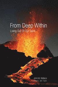 John W. Wallace - From Deep Within: Living Out of Our Spirit, Häftad