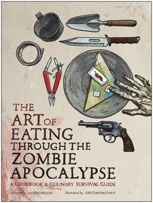 Lauren Wilson - Art of Eating Through the Zombie Apocalypse, Häftad
