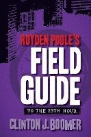 bokomslag Royden Poole's Field Guide to the 25th Hour