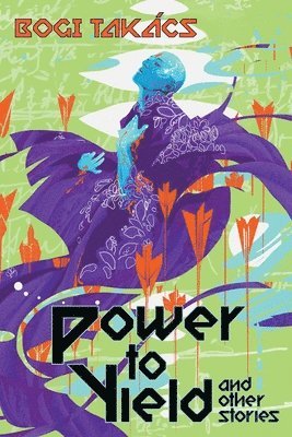 Bogi Takács - Power to Yield and Other Stories, Häftad