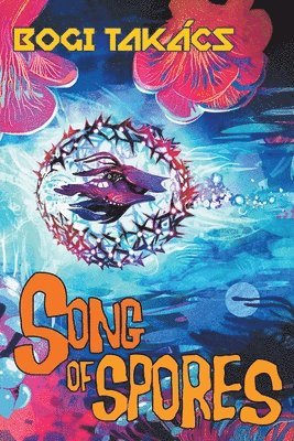 Bogi Takács - Song of Spores, Häftad