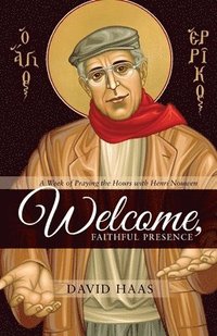 bokomslag Welcome, Faithful Presence: A Week of Praying the Hours with Henri Nouwen