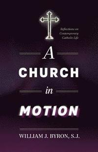 bokomslag A Church in Motion: Reflections on Contemporary Catholic Life