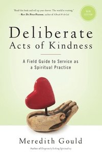 bokomslag Deliberate Acts of Kindness: A Field Guide to Service As a Spiritual Practice