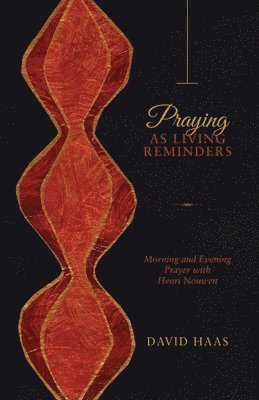 David Haas - Praying as Living Reminders: Morning and Evening Prayer with Henri Nouwen, Häftad
