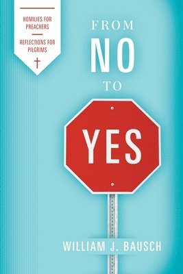 bokomslag From No to Yes: Homilies for Preachers; Reflections for Pilgrims