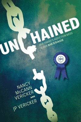 Unchained: Our Family's Addiction Mess Is Our Message 1