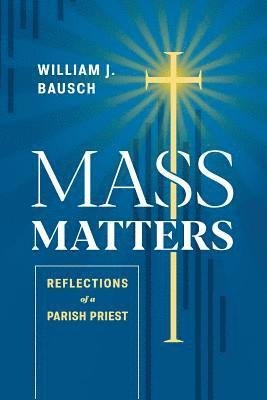 bokomslag Mass Matters: Reflections of a Parish Priest