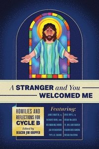 bokomslag A Stranger and You Welcomed Me: Homilies and Reflections for Cycle B