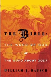 bokomslag The Bible: the Word of God or the Word about God