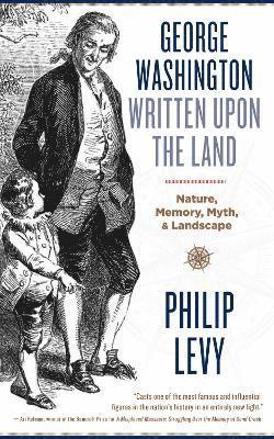 Philip Levy - George Washington Written Upon the Land, Häftad