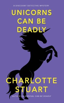 Charlotte Stuart - Unicorns Can Be Deadly, Häftad