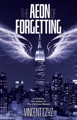Vincent Czyz, Lisa Miller - The Aeon of Forgetting: A Novel of Art, Angels, & the Afterlife, Häftad