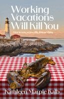 Kathleen Marple Kalb - Working Vacations Will Kill You: Volume 1, Häftad