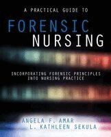 Angela F Amar, L Kathleen Sekula - Practical Guide to Forensic Nursing, Häftad
