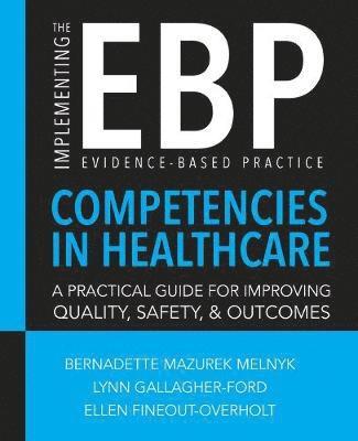 Implementing the Evidence-Based Practice (EBP) Competencies in Healthcare 1