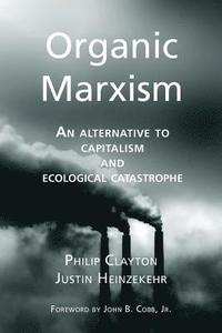 bokomslag Organic Marxism: An Alternative to Capitalism and Ecological Catastrophe