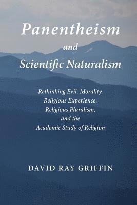 David Ray Griffin - Panentheism and Scientific Naturalism: Rethinking Evil, Morality, Religious Experience, Religious Pluralism, and the Academic Study of Religion, Häftad