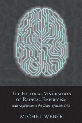 The Political Vindication of Radical Empiricism: with Application to the Global Systemic Crisis 1